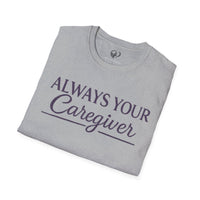 Load image into Gallery viewer, "Always Your Caregiver" Tee - Comfort Fit Caregiver Appreciation Shirt