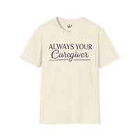 Load image into Gallery viewer, "Always Your Caregiver" Tee - Comfort Fit Caregiver Appreciation Shirt