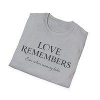 Load image into Gallery viewer, Love Remembers Even When Memory Fades T-Shirt