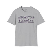 Load image into Gallery viewer, "Always Your Caregiver" Tee - Comfort Fit Caregiver Appreciation Shirt