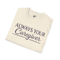 Load image into Gallery viewer, "Always Your Caregiver" Tee - Comfort Fit Caregiver Appreciation Shirt