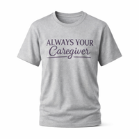 Load image into Gallery viewer, "Always Your Caregiver" Tee - Comfort Fit Caregiver Appreciation Shirt